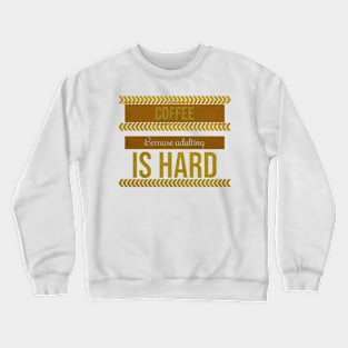 Coffe, because adulting is hard Crewneck Sweatshirt